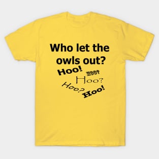 Who let the owls out? T-Shirt